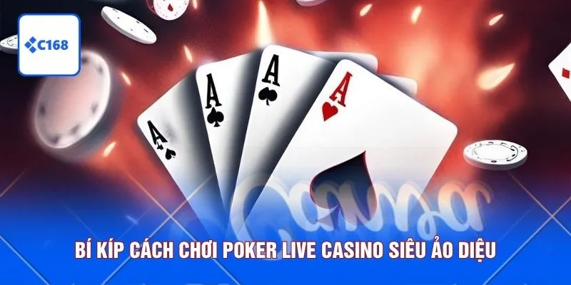 Bí kíp cách chơi Poker Live Casino siêu ảo diệu