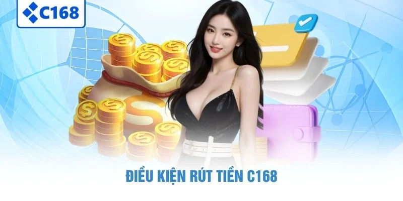 Điều kiện rút tiền C168