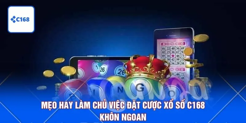 Mẹo hay làm chủ việc đặt cược xổ số C168 khôn ngoan