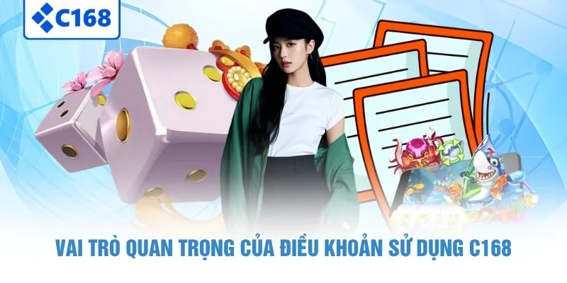 Vai trò quan trọng của điều khoản sử dụng C168